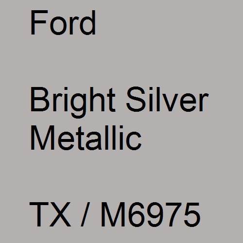 Ford, Bright Silver Metallic, TX / M6975.